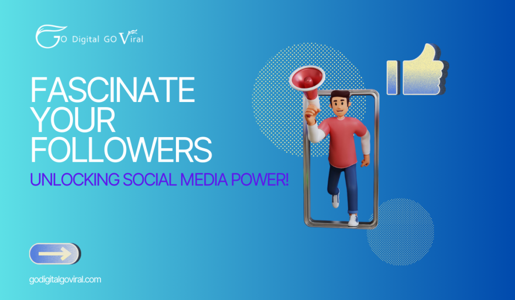 Fascinate Your Followers: Unlocking Social Media Power!